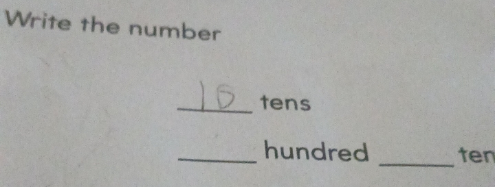 Write the number 
_tens 
_ 
_hundred ten