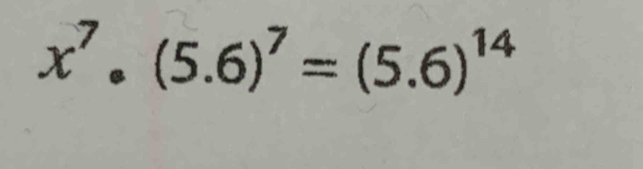 x^7.(5.6)^7=(5.6)^14