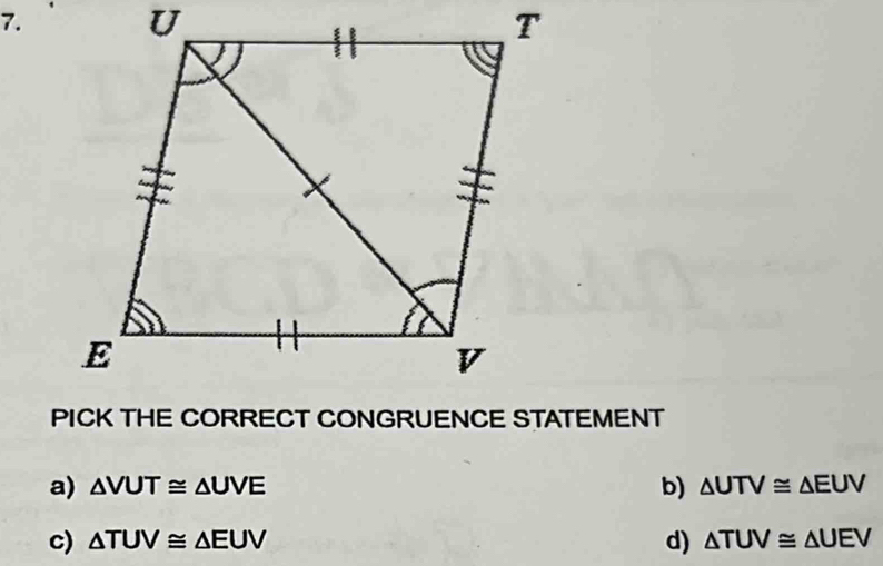 a) △ VUT≌ △ UVE b) △ UTV≌ △ EUV
c) △ TUV≌ △ EUV d) △ TUV≌ △ UEV