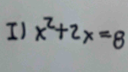 I1 x^2+2x=8