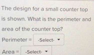 Solved: The design for a small counter top is shown. What is the ...
