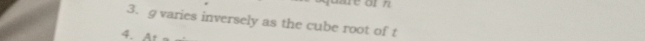 g varies inversely as the cube root of t 
4.