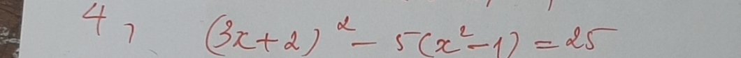 47 (3x+2)^2-5(x^2-1)=25