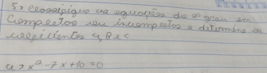 a 
5, ecosapiquo a equogoon do ao grow em 
Compectoo ew incempeetoo e dotoming ee 
ueepillentor yBec
4)x^2-7x+10=0