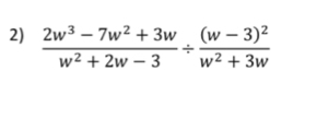  (2w^3-7w^2+3w)/w^2+2w-3 / frac (w-3)^2w^2+3w