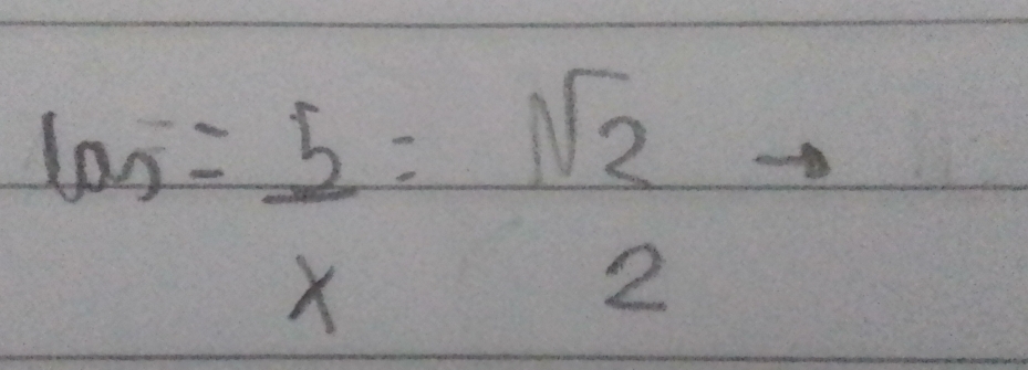 100= 5/x = sqrt(2)/2 to