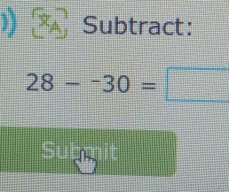 )) Subtract:
28--30=
Submit