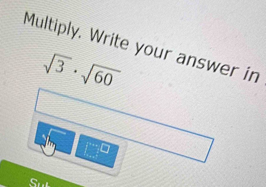 Multiply. Write your answer in