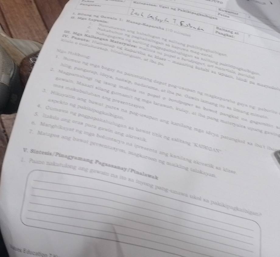 Katapatan: Uget ng Pakikipagkaibigan
Rewarter
Petsa
s1. Mga Layunín:
1. Büang ng Gawaln 1: Hanap-Kapareha (10 minuto
Baltang at
Panghat
Naananzwan ang kabulugan ng salitang pakikipagkalbigan
2 Nakabubuo ng pagkakaitigan sa kapuwa mag-earal
Iblala o maltaltausap, hinahangean, at íba pa
Nakagagama ng sariling pogpapakahalugan sa salitang pakidpagkalbigas
11. Mga Kallangan Materyales: malinis na pupel o honípoper, or materiais, ponula
V. Pamuto: Humanap ng itaparcha sa Ilase - maaaring Iatabi sa Upuan, hindi pa maryado
, Bumuo ng ɪga bagay na panimulang dapat pag-usapan ng magkspareha gaya ng: paborita Mga Hakbang
ailig, pangarap, ideya, naiisip, nadarama, at iba pa. Gawin lamang ito sa limang minute
as makabuluhan ang presentasyon 
1. Magpamahagi ng isang malinis na papel o bondpoper sa bawat panglat na gagamitin
Jawain. Maaari silang gumamit ng mga larawan, kulay, at iba pang materyales upang gawin
aspekta ng pakikipagkaibigan
Hikayatin ang bawat pares na pag-usapan ang kanilang mga ideya patangkel sa iba't iba
5. Itakda ang oras para gawin ang akrostik
4. Gumawa ng pagpapakahulugan sa bawat titik ng salitang 'KAIBIGAN
5. Manghikayat ng mga boluntaryo na ipresenta ang kanilang akrostik sa klase
7. Matapos ang bawat presentasyon, magkaroon ng maikling talakayan
V. Sintesis/Pinagyamang Pagsasanay/Pinalawak
_
_
_
_
1. Paano nakatulong ang gawain na ito sa inyong pang-unawá ukol sa pakikipagkaibigan
Mues E ducat o  1   
_
_