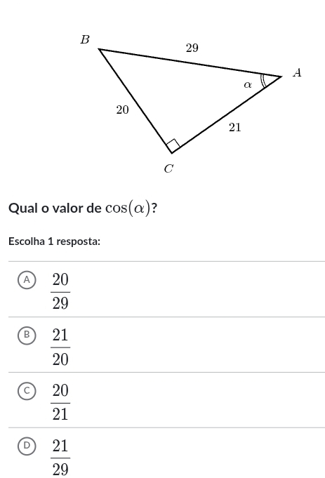 Qual o valor de cos (alpha ) ?
Escolha 1 resposta:
A  20/29 
B  21/20 
a  20/21 
D  21/29 