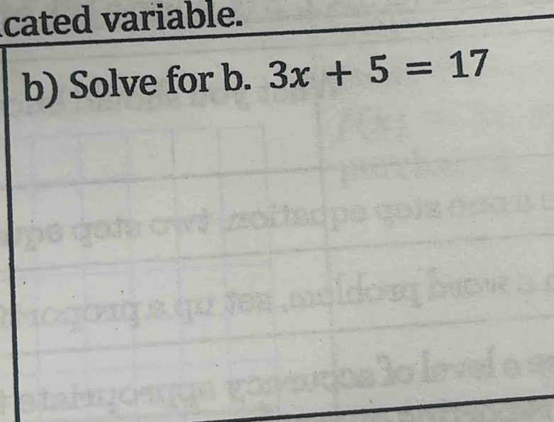 cated variable. 
b) Solve for b. 3x+5=17