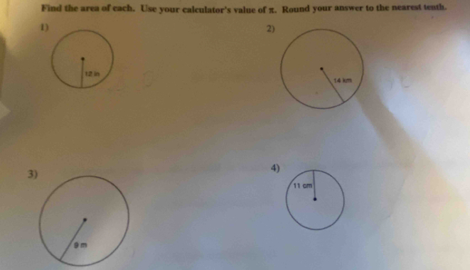 Find the area of each. Use your calculator's value of π. Round your answer to the nearest tenth. 
1) 
2) 

3 
4)