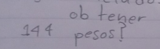 ob tener
144 pesos?