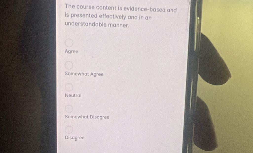 The course content is evidence-based and
is presented effectively and in an
understandable manner.
Agree
Somewhat Agree
Neutral
Somewhat Disagree
Disagree