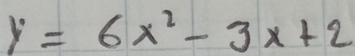 y=6x^2-3x+2