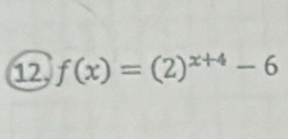 12, f(x)=(2)^x+4-6