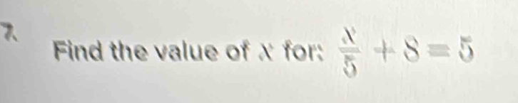 Find the value of x for:  x/5 +8=5