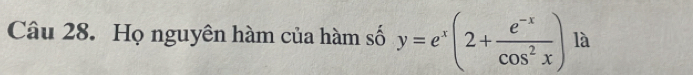 Họ nguyên hàm của hàm số y=e^x(2+ (e^(-x))/cos^2x ) là