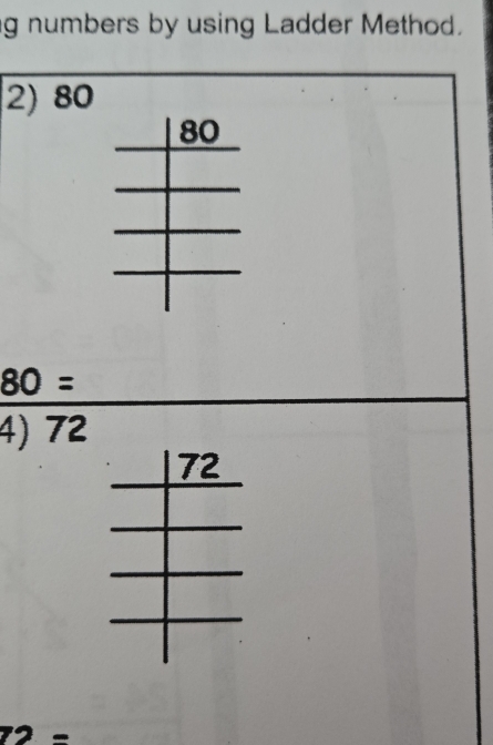 numbers by using Ladder Method. 
2) 80
80=
4) 72