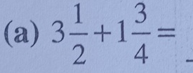 3 1/2 +1 3/4 = _