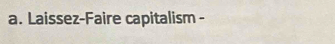 Laissez-Faire capitalism -