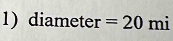 diameter=20 mi