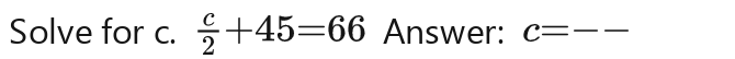 Solve for c.  2/3 -45=66 Answer: c=cm