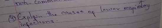 rurh- comee 
④ Cxplyin the causes of lower reapinlary 
infecions.