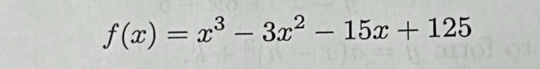 f(x)=x^3-3x^2-15x+125