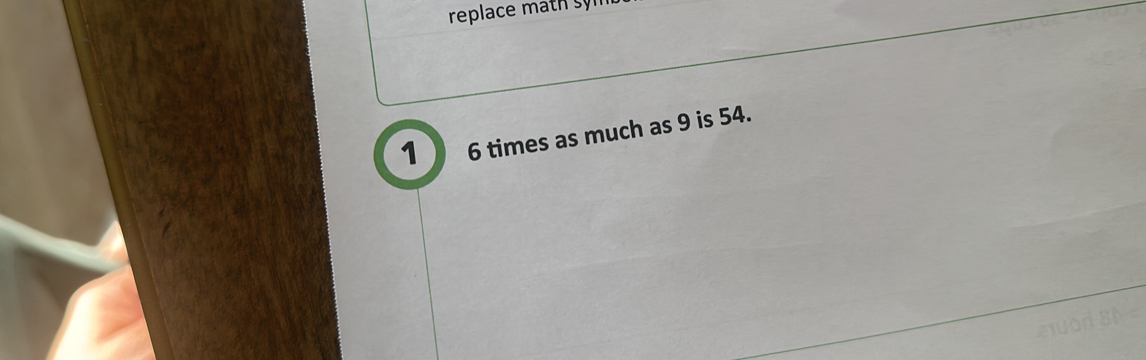 replace math sy 
1 6 times as much as 9 is 54.