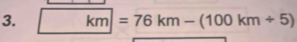 □ km|=76km-(100km/ 5)