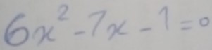 6x^2-7x-1=0