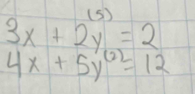 3x+2y=2
4x+5y^((2))=12