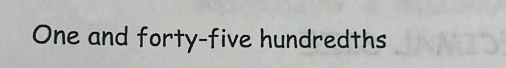 One and forty-five hundredths