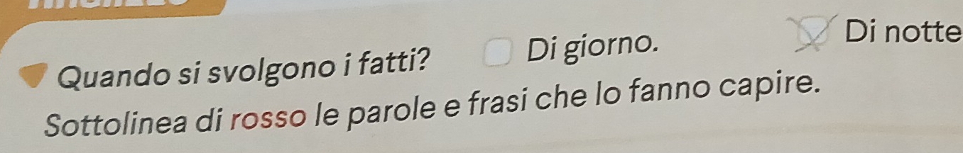 Quando si svolgono i fatti? Di giorno. 
Di notte 
Sottolinea di rosso le parole e frasi che lo fanno capire.