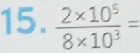  (2* 10^5)/8* 10^3 =