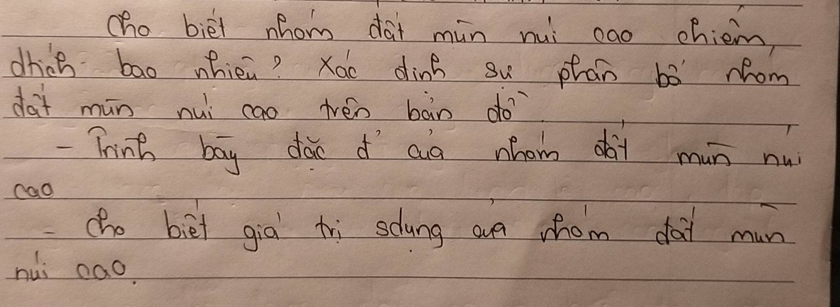 cho biei hom dài min nui cao chiem, 
dhick bao whien? Xao dink su phan bó mom 
dai mán nui cao tén bàn do` 
-Think bog dà d aà nóom àà mun nu 
cao 
cho bii già tri sclung an whom dài mun 
hui cao.