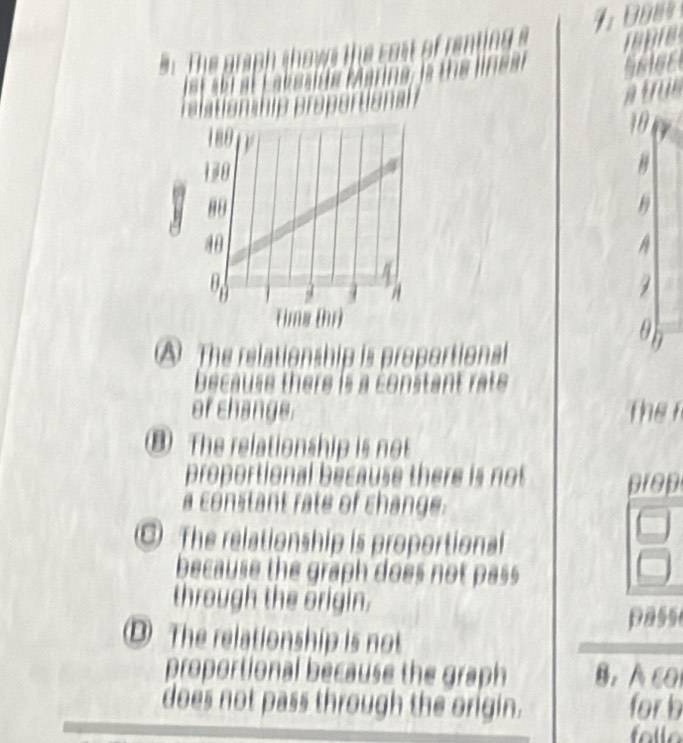 apre

atrum
Hananie

10
H
A
2
A The relationship is proportional
a
because there is a constant rat 
of change. the r
⑧ The relationship is not
proportional because there is not prop
a constant rate of change.
The relationship is proportional
because the graph does not pass
through the origin.
pass
The relationship is not
proportional because the graph B. A 6o
does not pass through the origin. for b
fallo