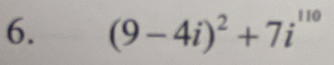 (9-4i)^2+7i^(110)