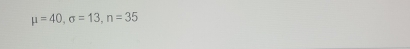 mu =40, sigma =13, n=35