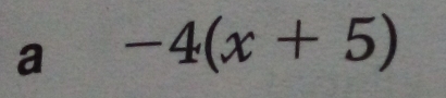 a -4(x+5)