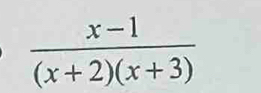  (x-1)/(x+2)(x+3) 