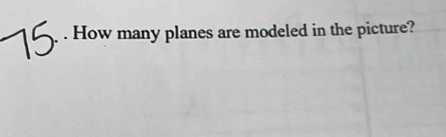 How many planes are modeled in the picture?