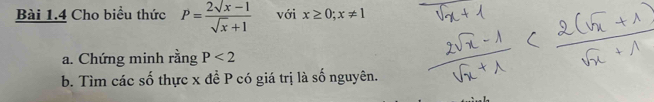 Cho biểu thức P= (2sqrt(x)-1)/sqrt(x)+1  với x≥ 0; x!= 1
a. Chứng minh rằng P<2</tex> 
b. Tìm các số thực x đề P có giá trị là số nguyên.