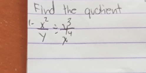 Find the quehent 
(  x^2/y /  y^3/x^4 