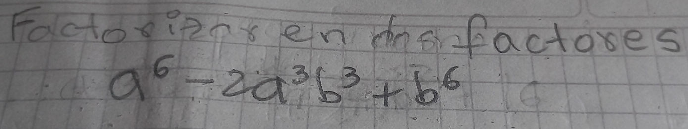 Factogient enmofactoses
a^6-2a^3b^3+b^6