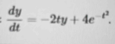  dy/dt =-2ty+4e^(-t^2).