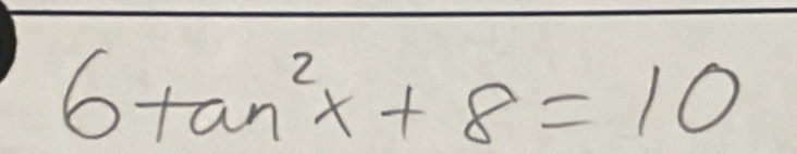 6tan^2x+8=10