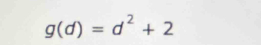 g(d)=d^2+2