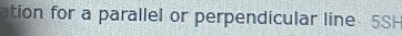 ation for a parallel or perpendicular line 5SH